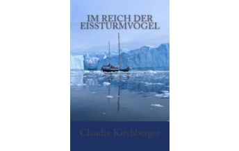 Maritime Fiction and Non-Fiction Im Reich der Eissturmvögel Claudia und Jürgen Kirchberger Eigenverlag