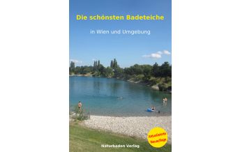 Naturbaden Verlag - Die schönsten Badeteiche in Wien und Umgebung Naturbaden Verlag