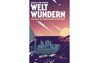 Travel Writing Weltwundern – Vom Glück, die Orientierung zu verlieren Rowohlt Verlag