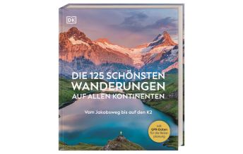 Outdoor Bildbände Die 125 schönsten Wanderungen auf allen Kontinenten Dorling Kindersley