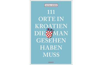 Travel Guides Croatia 111 Orte in Kroatien, die man gesehen haben muss Emons Verlag