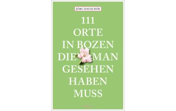 Reiseführer Italien 111 Orte in Bozen, die man gesehen haben muss Emons Verlag