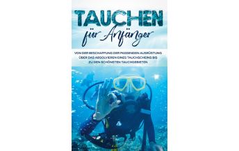 Tauchen für Anfänger: Von der Beschaffung der passenden Ausrüstung übe Books on Demand