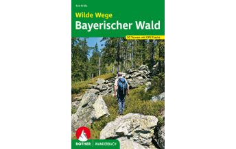 Wanderführer Rother Wanderbuch Wilde Wege Bayerischer Wald Bergverlag Rother