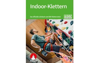 Mountaineering Techniques Indoor-Klettern – Das offizielle Lehrbuch zum DAV-Kletterschein Bergverlag Rother