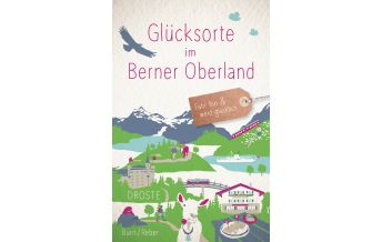 Reiseführer Schweiz Glücksorte im Berner Oberland Droste Verlag