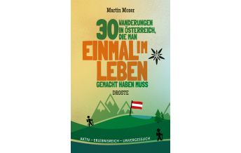 Weitwandern 30 Wanderungen in Österreich, die man einmal im Leben gemacht haben muss Droste Verlag