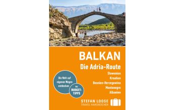 Travel Guides Stefan Loose Reiseführer Balkan, Die Adria-Route. Slowenien, Kroatien, Bosnien und Herzegowina, Montenegro, Albanien Stefan Loose Travel Handbücher