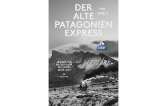 Travel Guides Der alte Patagonien-Express (DuMont Reiseabenteuer) DuMont Reiseverlag