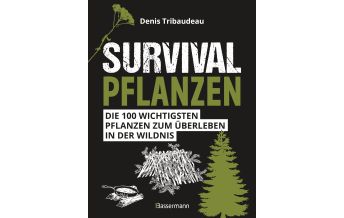 Survival / Bushcraft Survivalpflanzen. Die 100 wichtigsten Pflanzen zum Überleben in der Wildnis Friedrich Bassermann'sche Verlagsbuchhandlung Nachfolger