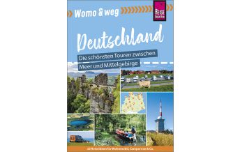 Reiseführer Womo & weg: Deutschland – Die schönsten Touren zwischen Meer und Mitte Reise Know-How
