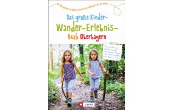 Hiking with kids Das große Kinder-Wander-Erlebnis-Buch Oberbayern Josef Berg Verlag im Bruckmann Verlag