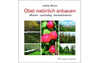 Nature and Wildlife Guides Obst natürlich anbauen Dr. Friedrich Pfeil Verlag