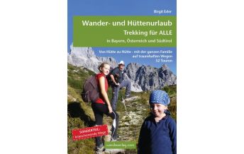 Hiking with kids Wander- und Hüttenurlaub - Trekking für alle in Bayern, Österreich und Südtirol Wanda Kampel Verlags KG