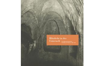 Blitzlicht in der Unterwelt. Emil Wrbata fotografiert Erdställe und Tatorte, 1895–1930 Eigenverlag 