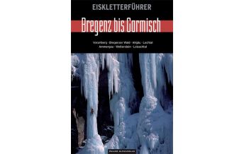 Ice Climbing Eiskletterführer Bregenz bis Garmisch Panico Alpinverlag
