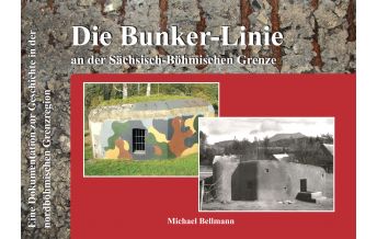 Die Bunker-Linie im Sächsisch-Böhmischen Grenzraum Heimatbuchverlag