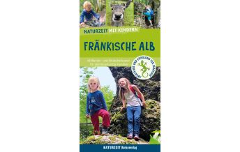 Reiseführer Naturzeit mit Kindern: Fränkische Alb Naturzeit Reiseverlag e.K.