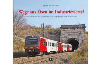 Eisenbahn Wege aus Eisen im Industrieviertel Edition Winkler-Hermaden