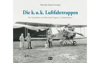 Ausbildung und Praxis Die k. u. k. Luftfahrtruppen Edition Winkler-Hermaden