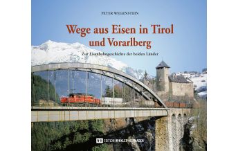 Eisenbahn Wege aus Eisen in Tirol und Vorarlberg Edition Winkler-Hermaden