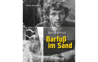 Climbing Stories Bernd Arnold. Barfuß im Sand Panico Alpinverlag