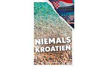 Was Sie dachten, NIEMALS über KROATIEN wissen zu wollen Conbook Medien GmbH