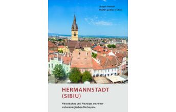 Travel Guides Romania Hermannstadt (Sibiu) – Historisches und Heutiges aus einer siebenbürgischen Metropole Kunstverlag Josef Fink