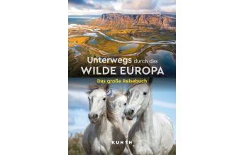 Bildbände KUNTH Unterwegs durch das wilde Europa Wolfgang Kunth GmbH & Co KG