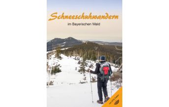 Winterwander- und Schneeschuhführer Schneeschuhwandern im Bayerischen Wald Eigenverlag Martin Hornauer