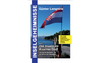 Cruising Guides Croatia and Adriatic Sea Inselgeheimnisse Band 7 - Die Inseln im Kvarner Golf Günter Lengnink Verlag