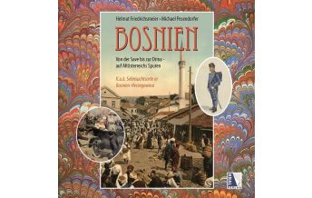 Travel Guides Das alte Bosnien K.u.k. Sehnsuchtsorte von der Save bis zur Drina (1878 - 1918) Kral Verlag
