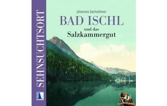 Travel Guides Sehnsuchtsort Bad Ischl und das Salzkammergut Kral Verlag