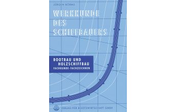 Ausbildung und Praxis Werkkunde des Schiffbauers - Bootsbau und Holzschiffbau Verlag für Bootswirtschaft GmbH.