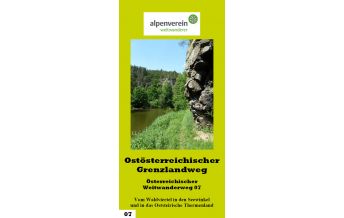 Long Distance Hiking Grenzlandweg - Führer zum Österreichischen Weitwanderweg 07 ÖAV Sektion Weitwanderer
