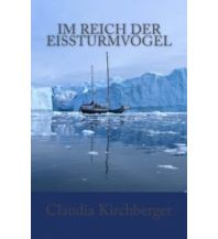 Törnberichte und Erzählungen Im Reich der Eissturmvögel Claudia und Jürgen Kirchberger Eigenverlag