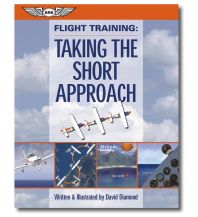 Training and Performance Flight Training: Taking the Short Approach Aviation Supplies & Academics, Inc.