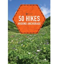Wanderführer 50 Hikes Around Anchorage The Countryman Press