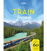 Eisenbahn Lonely Planet Bildband - Amazing Train Journeys Lonely Planet Publications