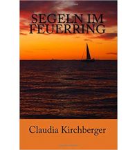 Maritime Fiction and Non-Fiction Segeln im Feuerring Claudia und Jürgen Kirchberger Eigenverlag