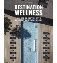 Bildbände Destination Wellness - Unsere 35 besten Orte der Welt zum Entspannen Editions Jonglez