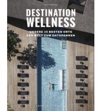 Illustrated Books Destination Wellness - Unsere 35 besten Orte der Welt zum Entspannen Editions Jonglez