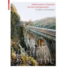 Eisenbahn Weltkulturerbe in Österreich – Die Semmeringeisenbahn Birkhäuser Verlag
