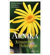 Naturführer Arnika – Königin der Heilpflanzen AT Verlag AZ Fachverlage AC