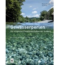 Hiking Guides Gewässerperlen – die schönsten Flusslandschaften der Schweiz AT Verlag AZ Fachverlage AC