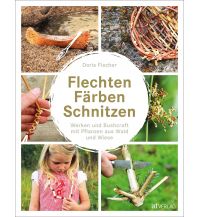 Outdoor Kinderbücher Flechten, Färben, Schnitzen AT Verlag AZ Fachverlage AC