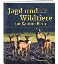 Naturführer Jagd und Wildtiere im Kanton Bern Weber-Verlag