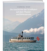 Törnberichte und Erzählungen Die Geschichte der Schifffahrt auf dem Thuner- und Brienzersee Weber-Verlag