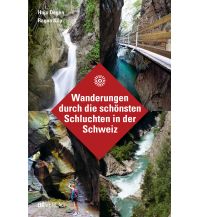 Hiking Guides Wanderungen durch die schönsten Schluchten in der Schweiz AT Verlag AZ Fachverlage AC