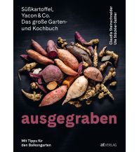 Gardening Ausgegraben – Süsskartoffel, Yacon & Co. AT Verlag AZ Fachverlage AC